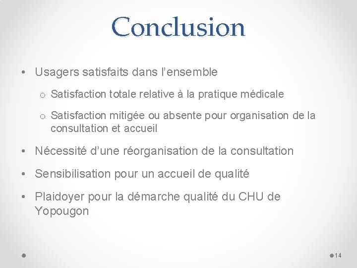 Conclusion • Usagers satisfaits dans l’ensemble o Satisfaction totale relative à la pratique médicale