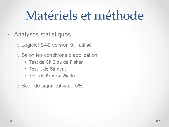 Matériels et méthode • Analyses statistiques o Logiciel SAS version 9. 1 utilisé o