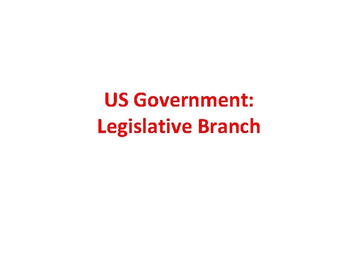 US Government: Legislative Branch 