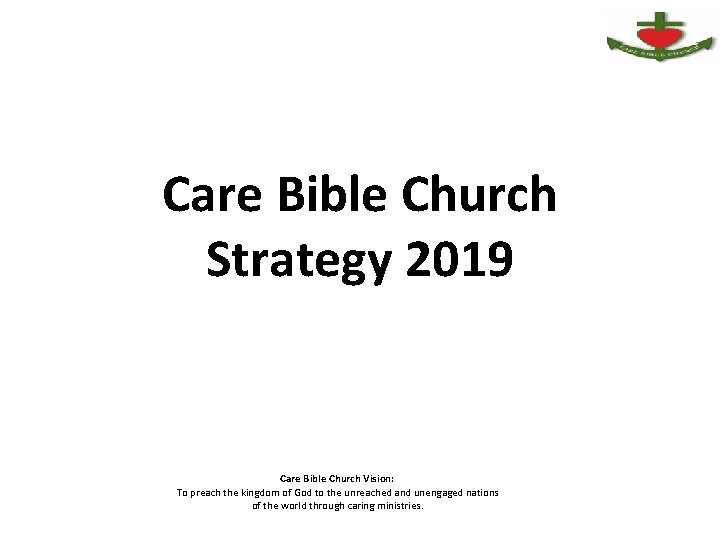 Care Bible Church Strategy 2019 Care Bible Church Vision: To preach the kingdom of