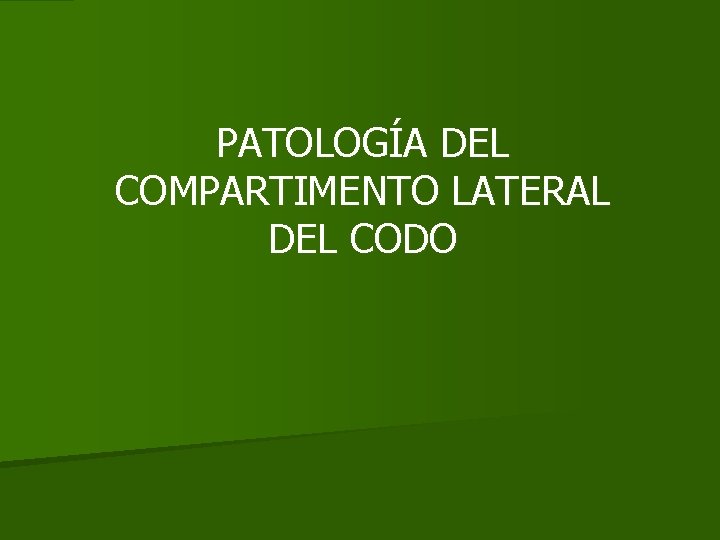 PATOLOGÍA DEL COMPARTIMENTO LATERAL DEL CODO 