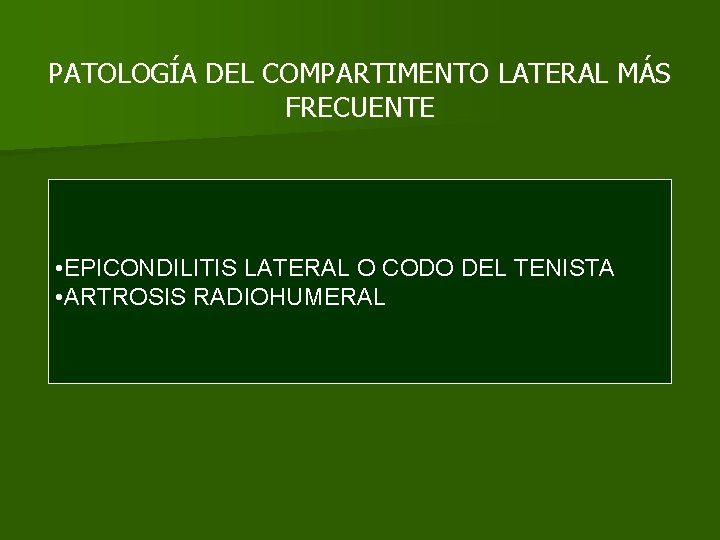 PATOLOGÍA DEL COMPARTIMENTO LATERAL MÁS FRECUENTE • EPICONDILITIS LATERAL O CODO DEL TENISTA •