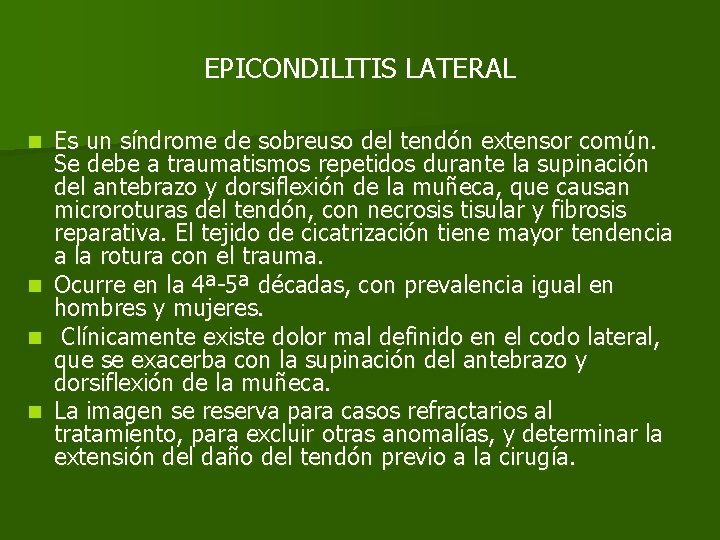 EPICONDILITIS LATERAL n n Es un síndrome de sobreuso del tendón extensor común. Se
