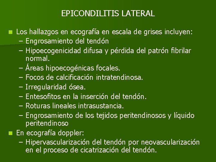 EPICONDILITIS LATERAL Los hallazgos en ecografía en escala de grises incluyen: – Engrosamiento del