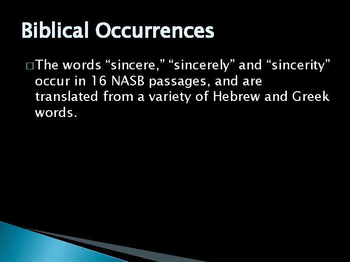 Biblical Occurrences � The words “sincere, ” “sincerely” and “sincerity” occur in 16 NASB