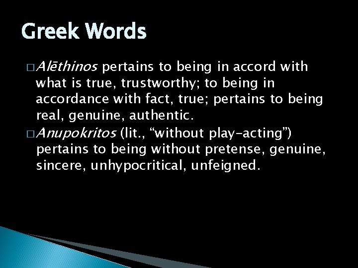 Greek Words � Alēthinos pertains to being in accord with what is true, trustworthy;