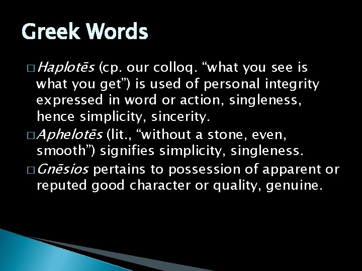Greek Words � Haplotēs (cp. our colloq. “what you see is what you get”)