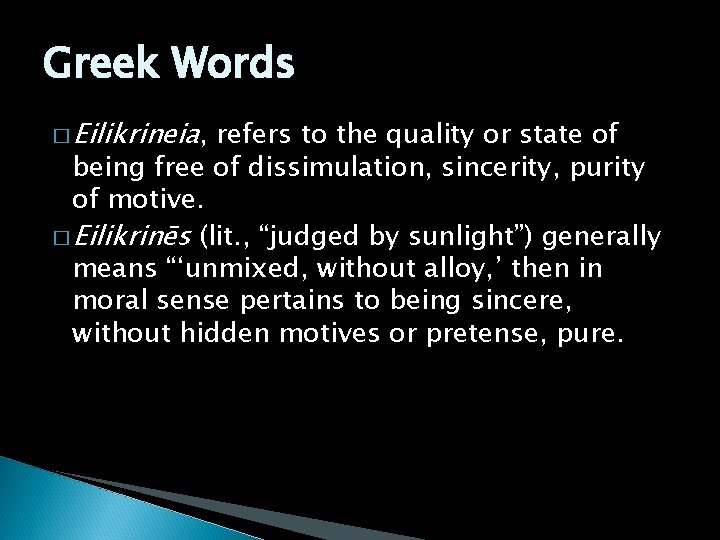 Greek Words � Eilikrineia, refers to the quality or state of being free of