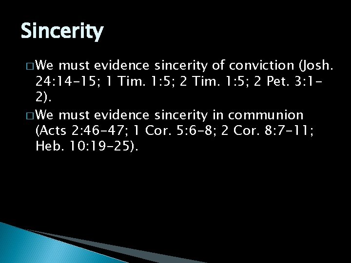 Sincerity � We must evidence sincerity of conviction (Josh. 24: 14 -15; 1 Tim.