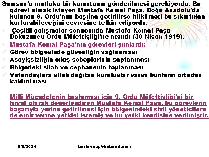 Samsun'a mutlaka bir komutanın gönderilmesi gerekiyordu. Bu görevi almak isteyen Mustafa Kemal Paşa, Doğu