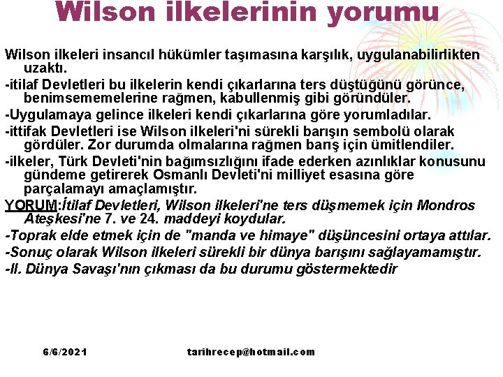 Wilson ilkelerinin yorumu Wilson ilkeleri insancıl hükümler taşımasına karşılık, uygulanabilirlikten uzaktı. -itilaf Devletleri bu