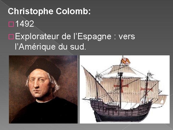 Christophe Colomb: � 1492 � Explorateur de l’Espagne : vers l’Amérique du sud. 
