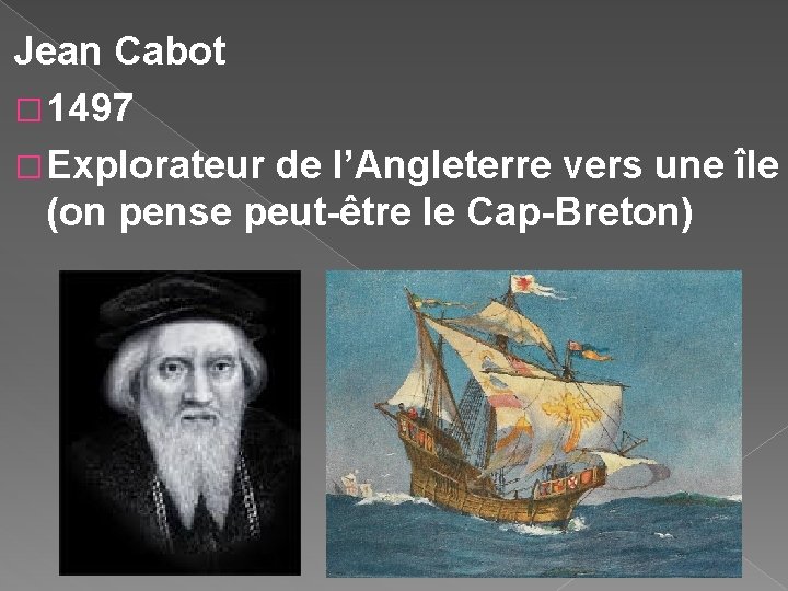 Jean Cabot � 1497 � Explorateur de l’Angleterre vers une île (on pense peut-être