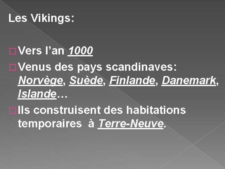 Les Vikings: � Vers l’an 1000 � Venus des pays scandinaves: Norvège, Suède, Finlande,