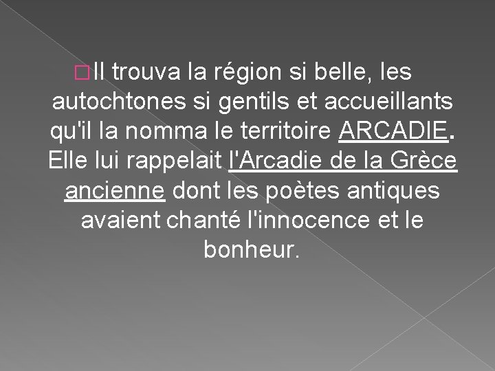 � Il trouva la région si belle, les autochtones si gentils et accueillants qu'il