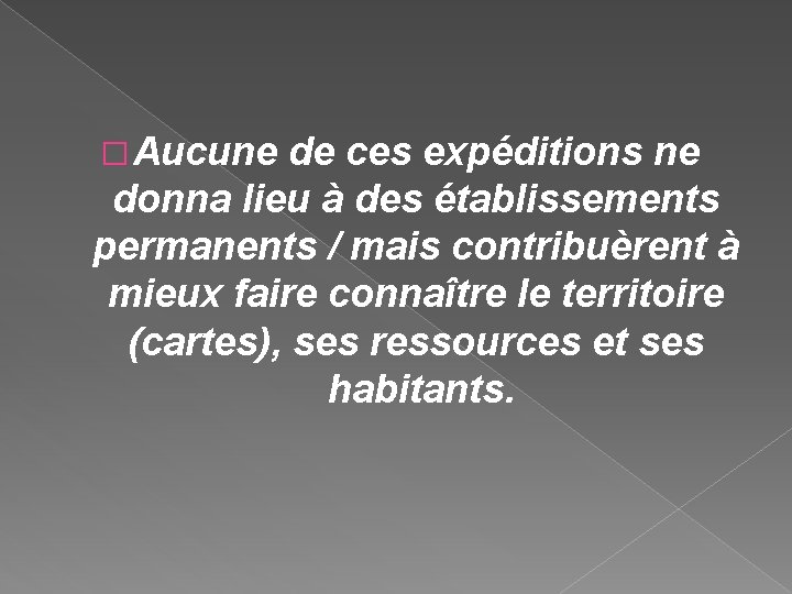 � Aucune de ces expéditions ne donna lieu à des établissements permanents / mais