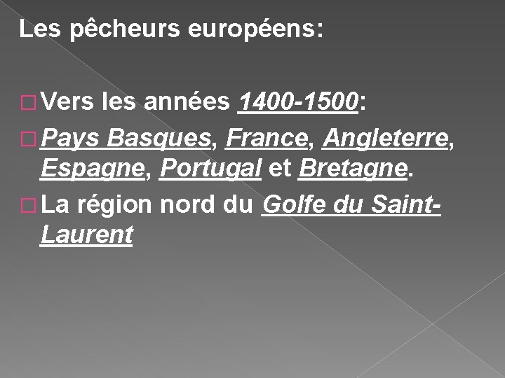 Les pêcheurs européens: � Vers les années 1400 -1500: � Pays Basques, France, Angleterre,