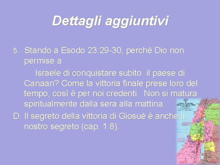 Dettagli aggiuntivi 5. Stando a Esodo 23: 29 -30, perché Dio non permise a