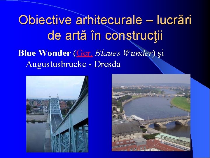 Obiective arhitecurale – lucrări de artă în construcţii Blue Wonder (Ger. Blaues Wunder) şi Obiective arhitecurale – lucrări de artă în construcţii Blue Wonder (Ger. Blaues Wunder) şi