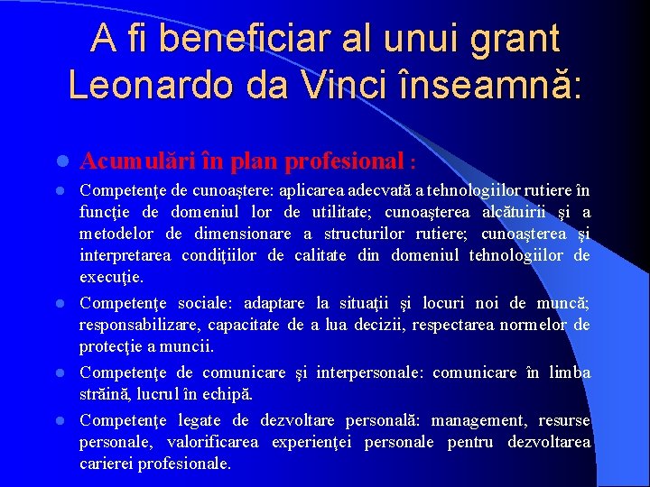 A fi beneficiar al unui grant Leonardo da Vinci înseamnă: l Acumulări în plan A fi beneficiar al unui grant Leonardo da Vinci înseamnă: l Acumulări în plan