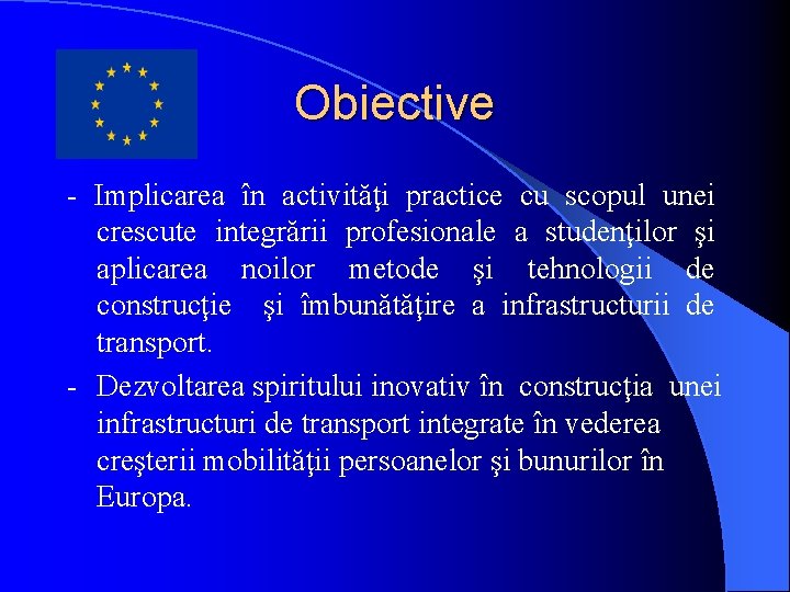 Obiective - Implicarea în activităţi practice cu scopul unei crescute integrării profesionale a studenţilor Obiective - Implicarea în activităţi practice cu scopul unei crescute integrării profesionale a studenţilor