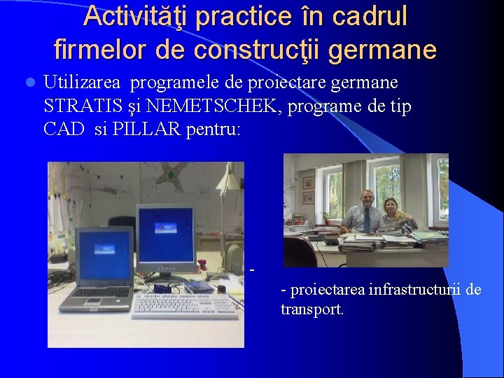 Activităţi practice în cadrul firmelor de construcţii germane l Utilizarea programele de proiectare germane Activităţi practice în cadrul firmelor de construcţii germane l Utilizarea programele de proiectare germane