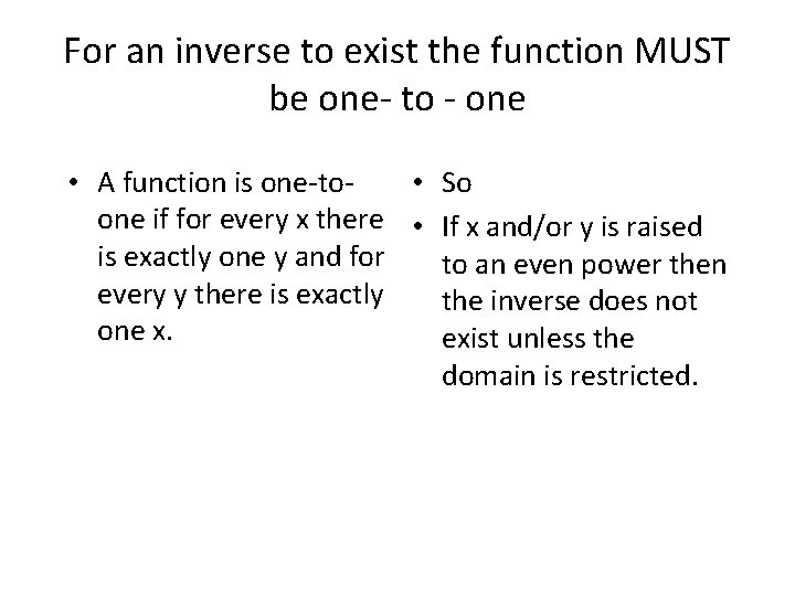 For an inverse to exist the function MUST be one- to - one •