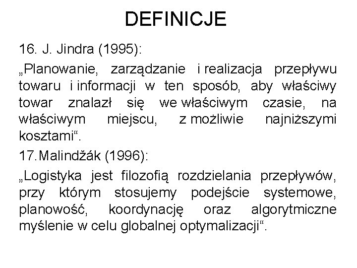 DEFINICJE 16. J. Jindra (1995): „Planowanie, zarządzanie i realizacja przepływu towaru i informacji w