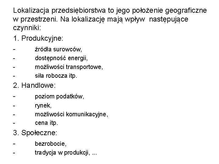 Lokalizacja przedsiębiorstwa to jego położenie geograficzne w przestrzeni. Na lokalizację mają wpływ następujące czynniki: