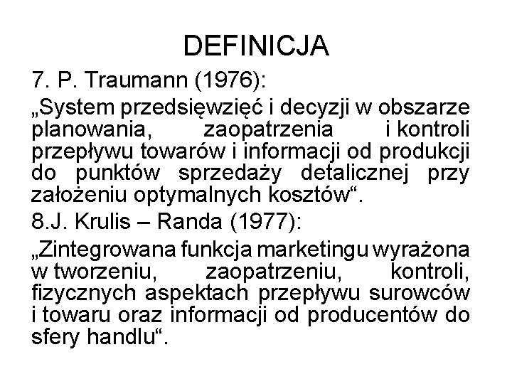 DEFINICJA 7. P. Traumann (1976): „System przedsięwzięć i decyzji w obszarze planowania, zaopatrzenia i
