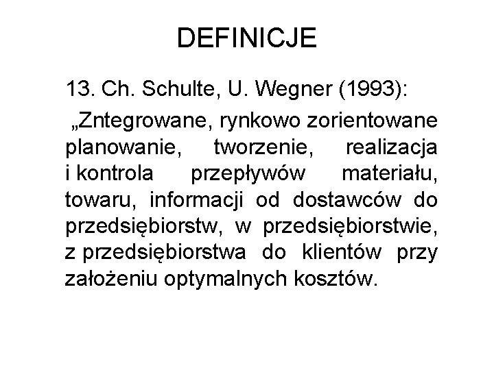 DEFINICJE 13. Ch. Schulte, U. Wegner (1993): „Zntegrowane, rynkowo zorientowane planowanie, tworzenie, realizacja i