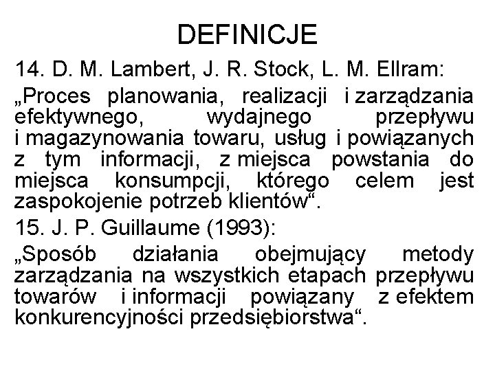 DEFINICJE 14. D. M. Lambert, J. R. Stock, L. M. Ellram: „Proces planowania, realizacji