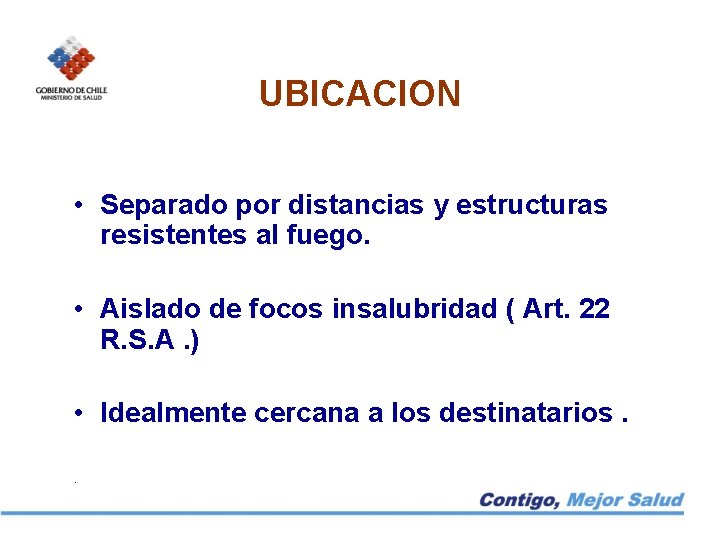 UBICACION • Separado por distancias y estructuras resistentes al fuego. • Aislado de focos