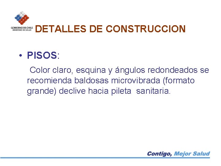 DETALLES DE CONSTRUCCION • PISOS: Color claro, esquina y ángulos redondeados se recomienda baldosas