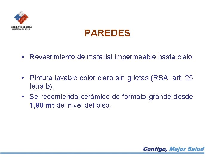 PAREDES • Revestimiento de material impermeable hasta cielo. • Pintura lavable color claro sin