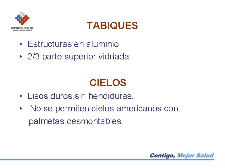 TABIQUES • Estructuras en aluminio. • 2/3 parte superior vidriada. CIELOS • Lisos, duros,