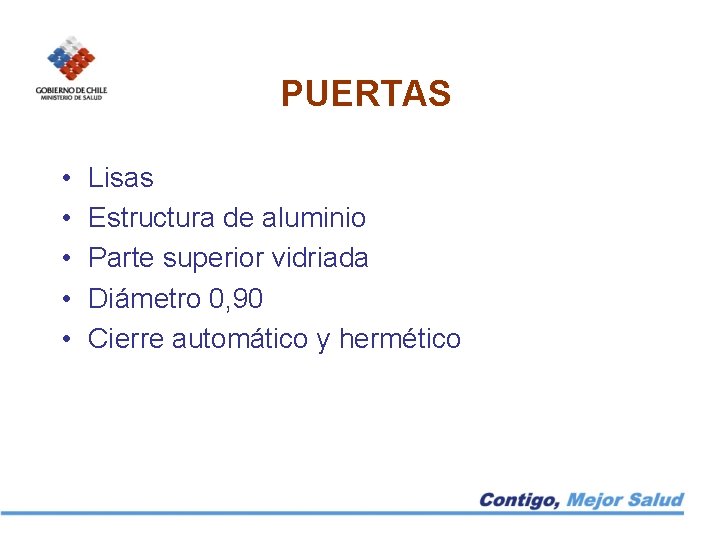 PUERTAS • • • Lisas Estructura de aluminio Parte superior vidriada Diámetro 0, 90