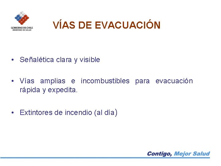 VÍAS DE EVACUACIÓN • Señalética clara y visible • Vías amplias e incombustibles para