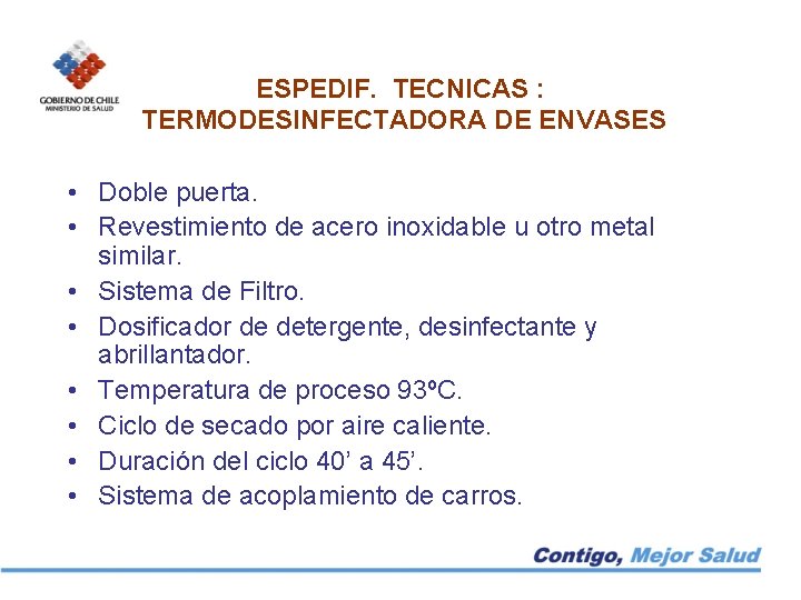 ESPEDIF. TECNICAS : TERMODESINFECTADORA DE ENVASES • Doble puerta. • Revestimiento de acero inoxidable