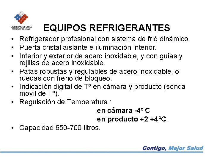 EQUIPOS REFRIGERANTES • Refrigerador profesional con sistema de frió dinámico. • Puerta cristal aislante