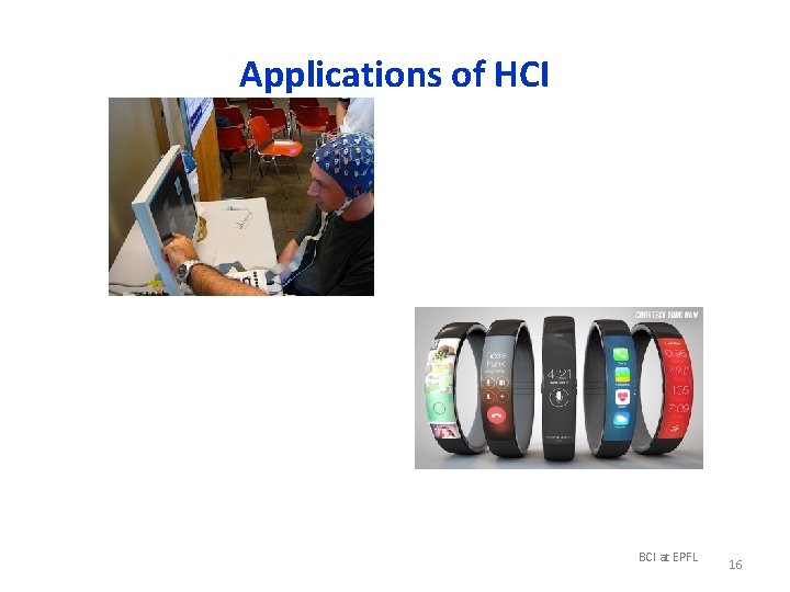 Applications of HCI BCI at EPFL 16 