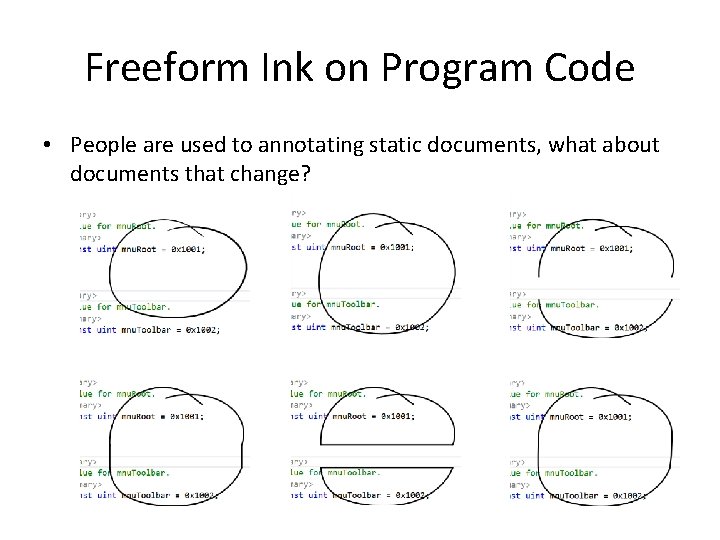 Freeform Ink on Program Code • People are used to annotating static documents, what
