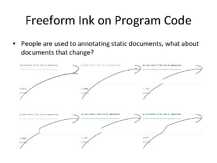 Freeform Ink on Program Code • People are used to annotating static documents, what