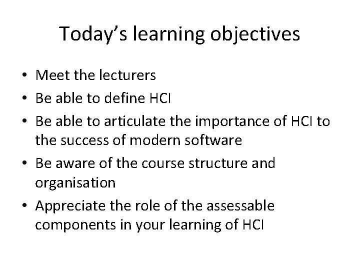 Today’s learning objectives • Meet the lecturers • Be able to define HCI •
