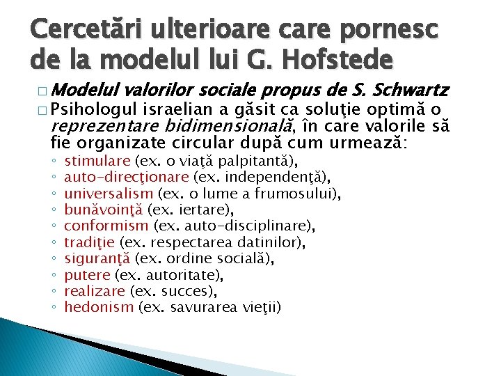 Cercetări ulterioare care pornesc de la modelul lui G. Hofstede � Modelul valorilor sociale