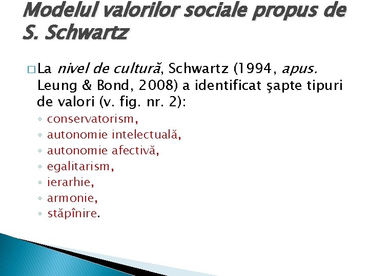 Modelul valorilor sociale propus de S. Schwartz � La nivel de cultură, Schwartz (1994,