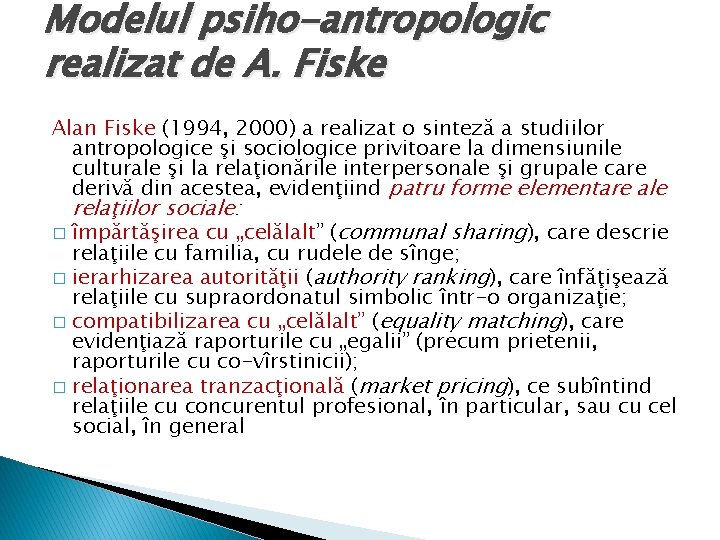 Modelul psiho-antropologic realizat de A. Fiske Alan Fiske (1994, 2000) a realizat o sinteză