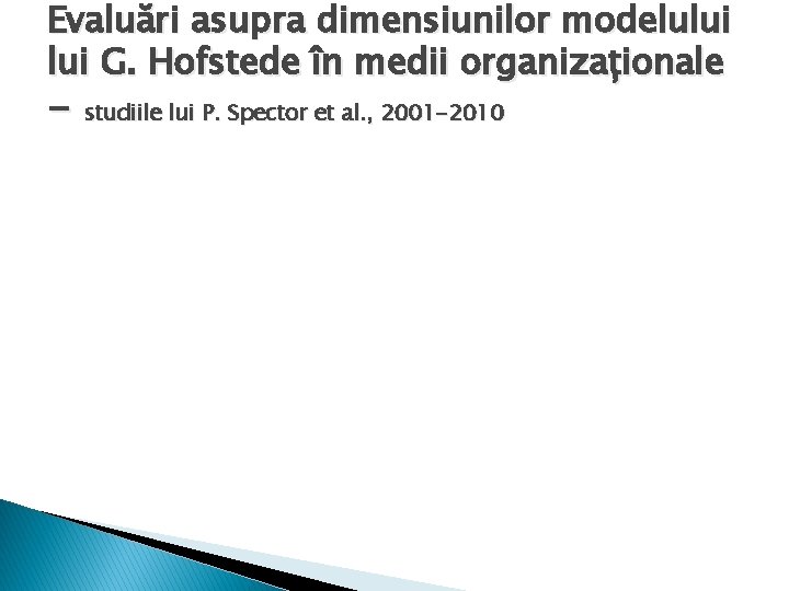 Evaluări asupra dimensiunilor modelului G. Hofstede în medii organizaționale - studiile lui P. Spector