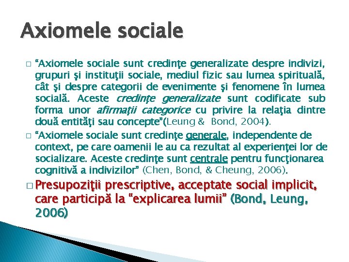 Axiomele sociale � � “Axiomele sociale sunt credinţe generalizate despre indivizi, grupuri şi instituţii