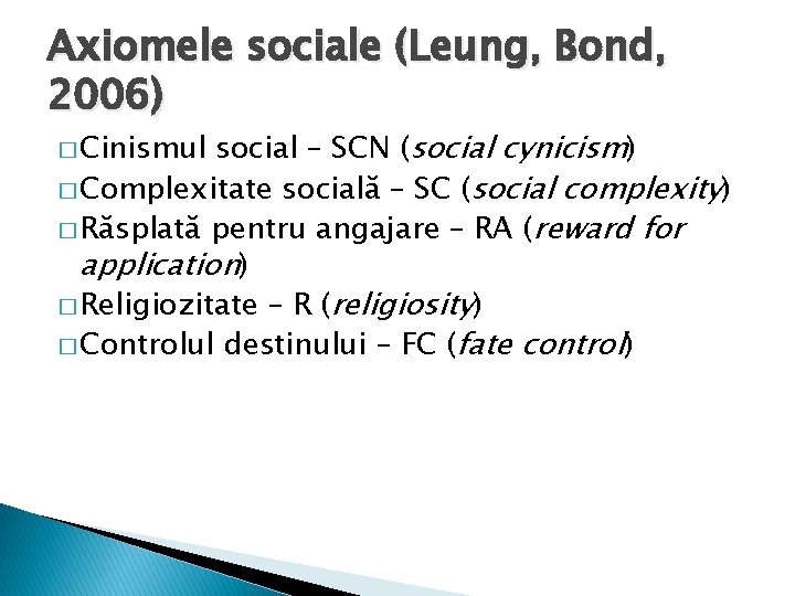 Axiomele sociale (Leung, Bond, 2006) social – SCN (social cynicism) � Complexitate socială –